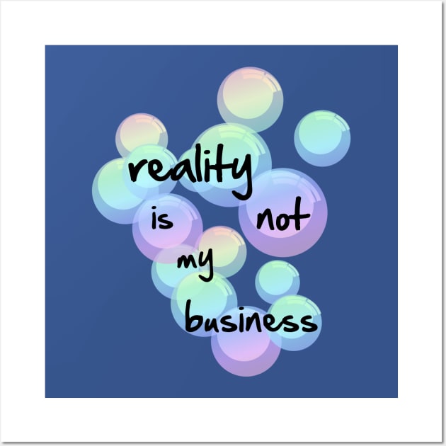 reality is not my business Wall Art by SpassmitShirts